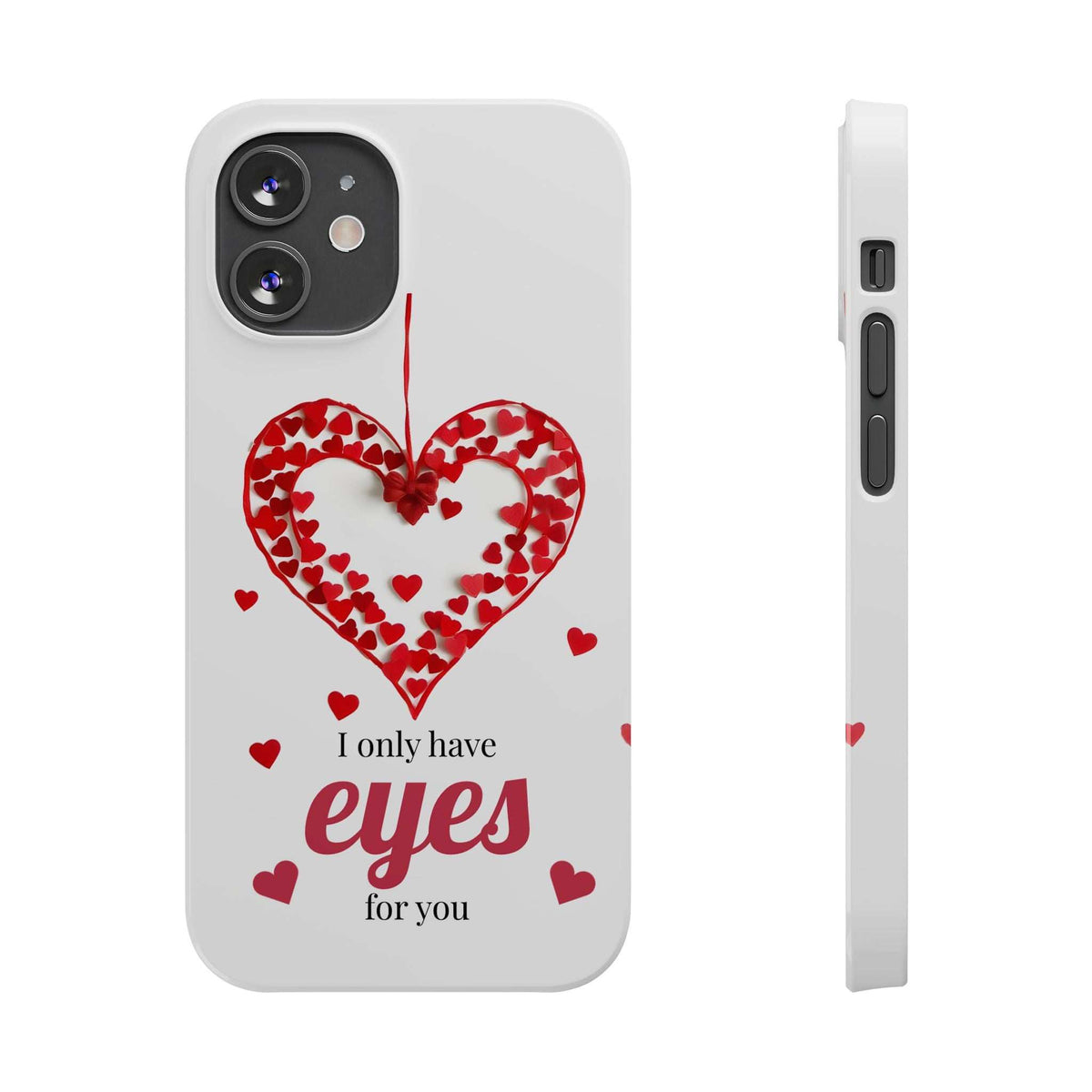 White phone case with red heart graphic and text “I only have eyes for you”