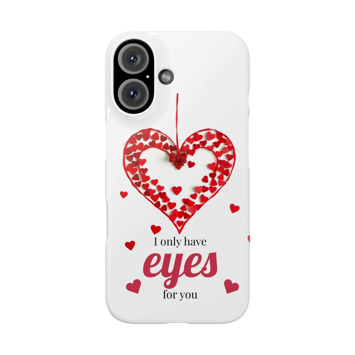 White iPhone phone case with red heart and text "I only have eyes for you"