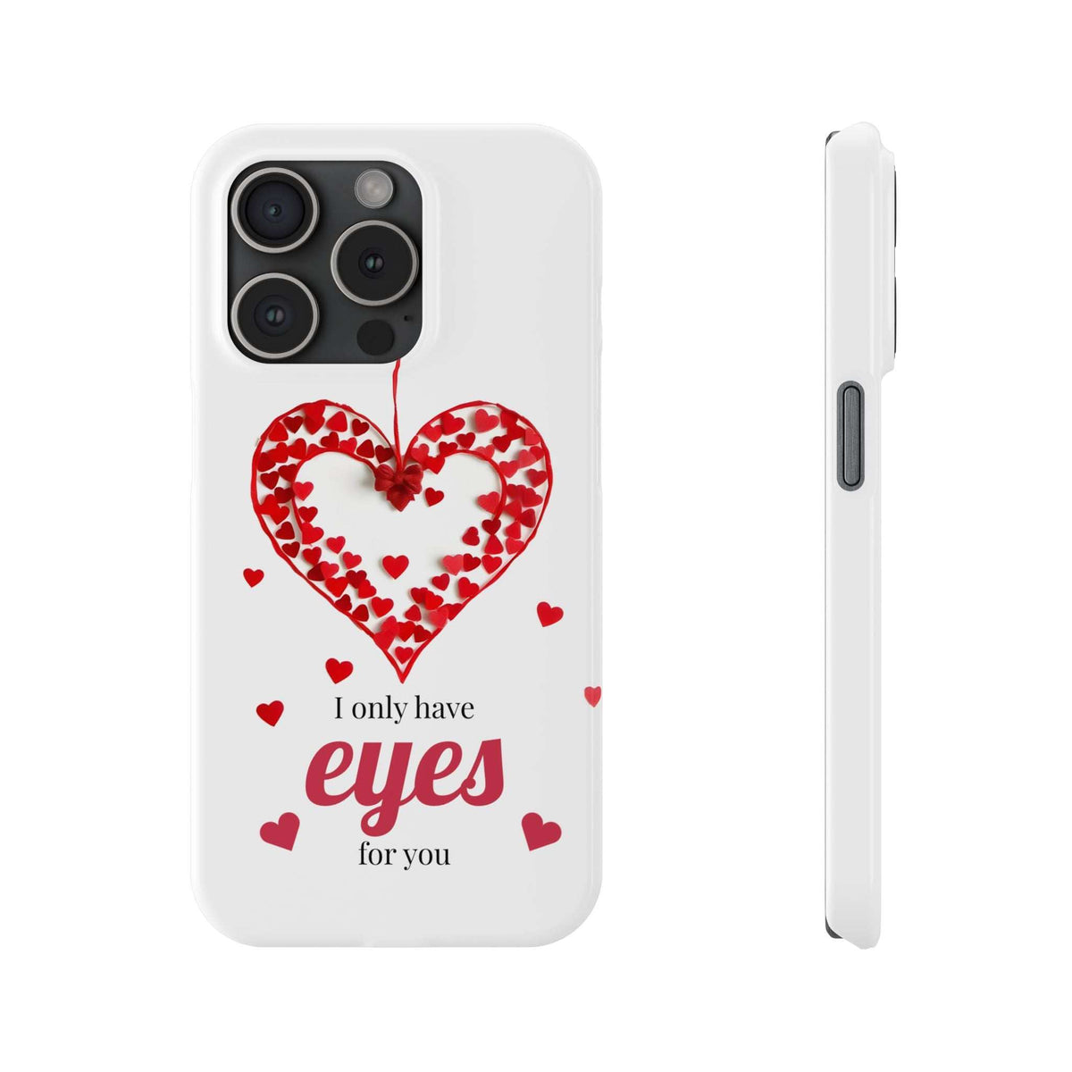 White phone case front with red heart print and “I only have eyes for you”