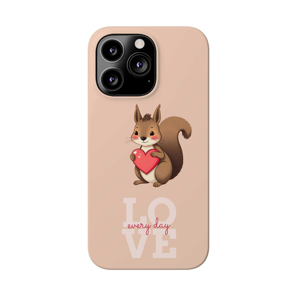 Beige phone case with squirrel holding a red heart and LOVE every day text; camera cutout.