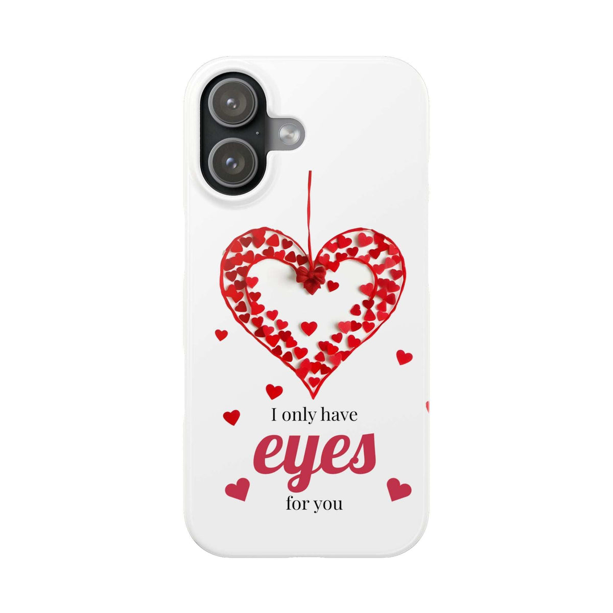 White iPhone phone case with red heart graphic and "I only have eyes for you" text