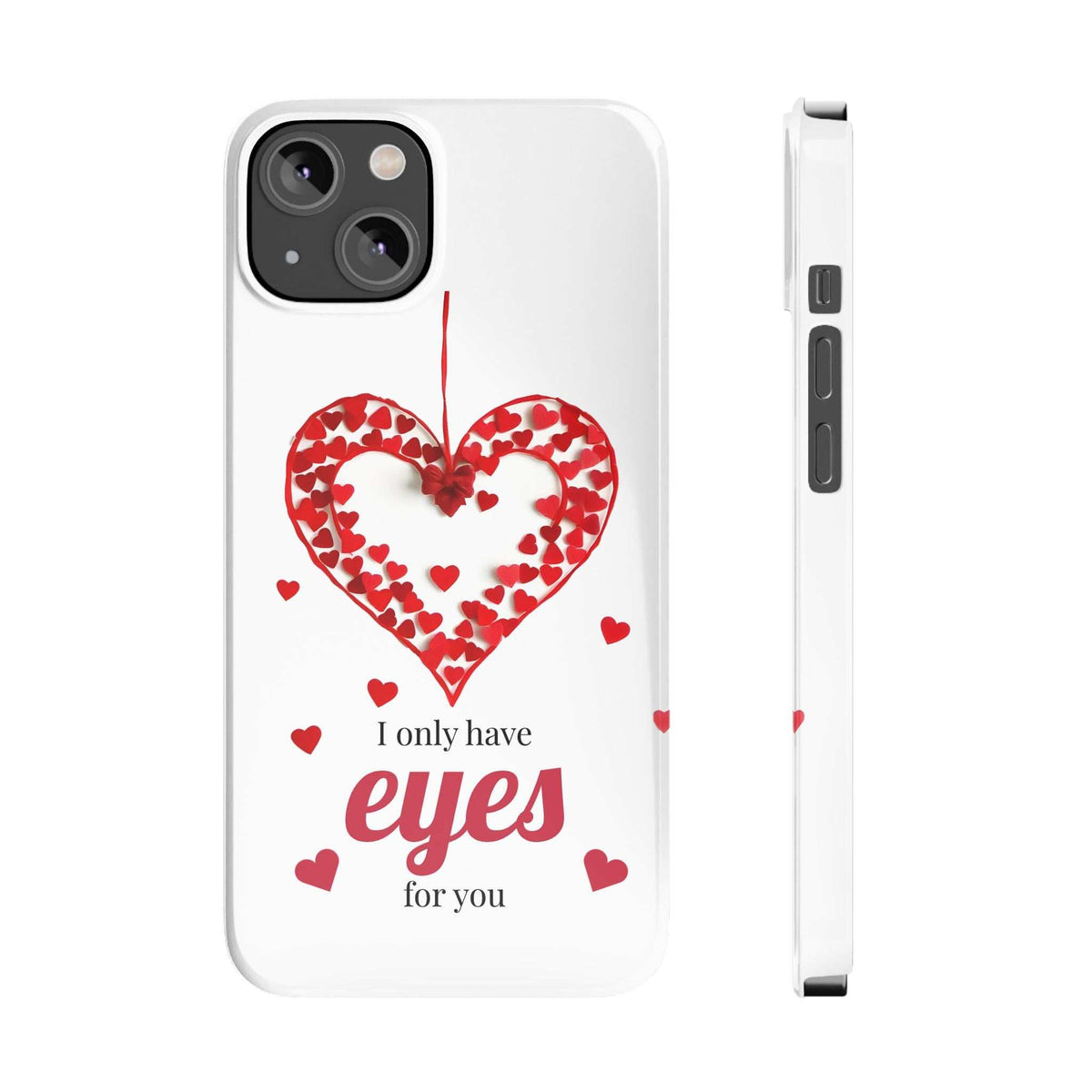 White phone case front with red heart print and “I only have eyes for you”