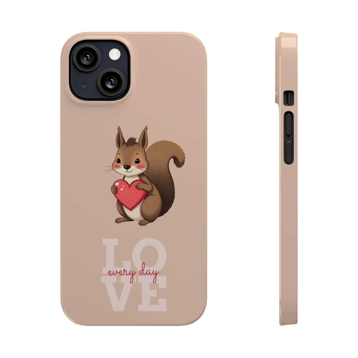 Beige phone case with squirrel and LOVE every day text; side buttons and camera cutout