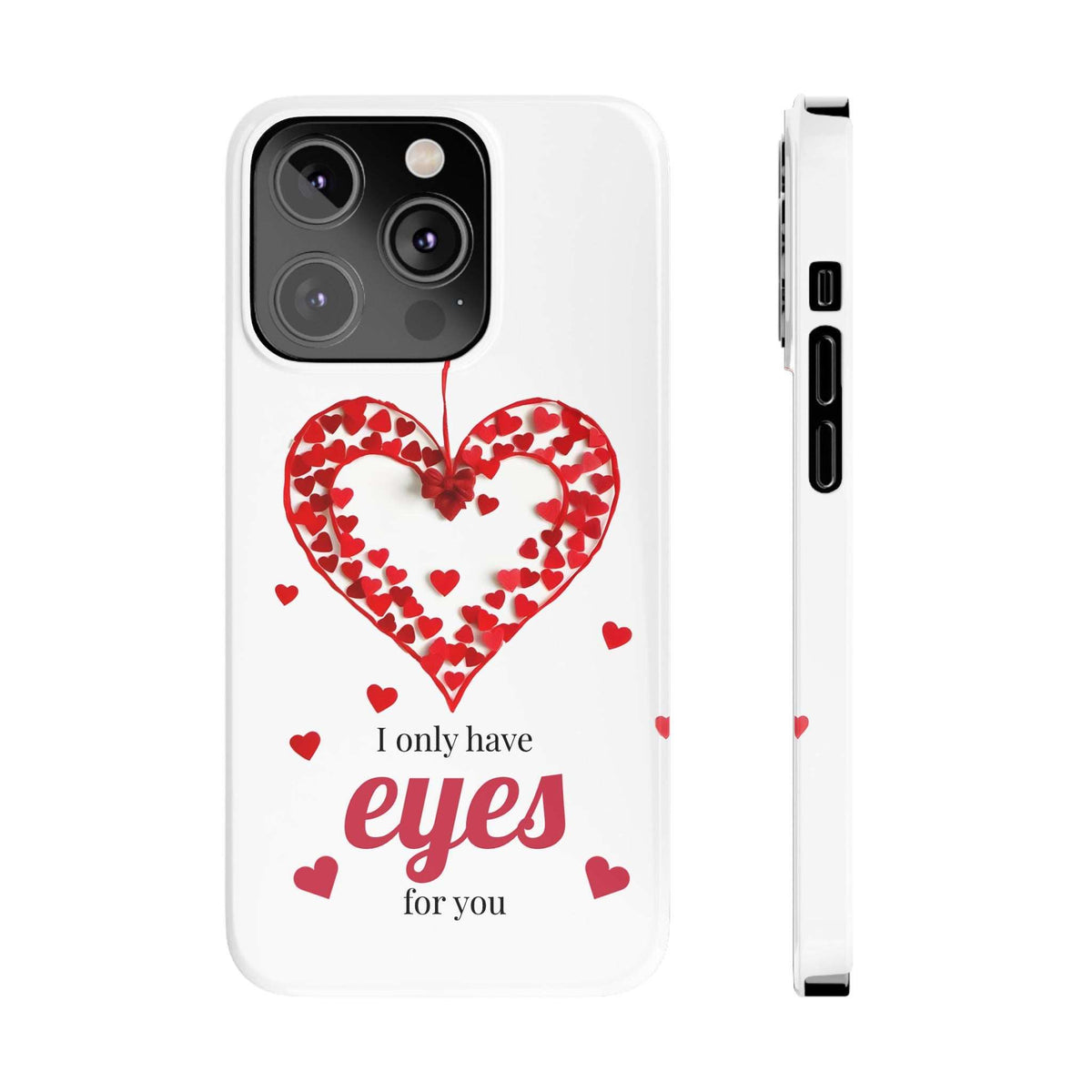 White phone case front with red heart design and “I only have eyes for you”