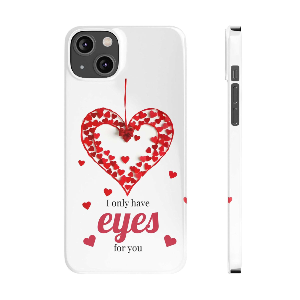 White phone case front with red heart print and “I only have eyes for you”