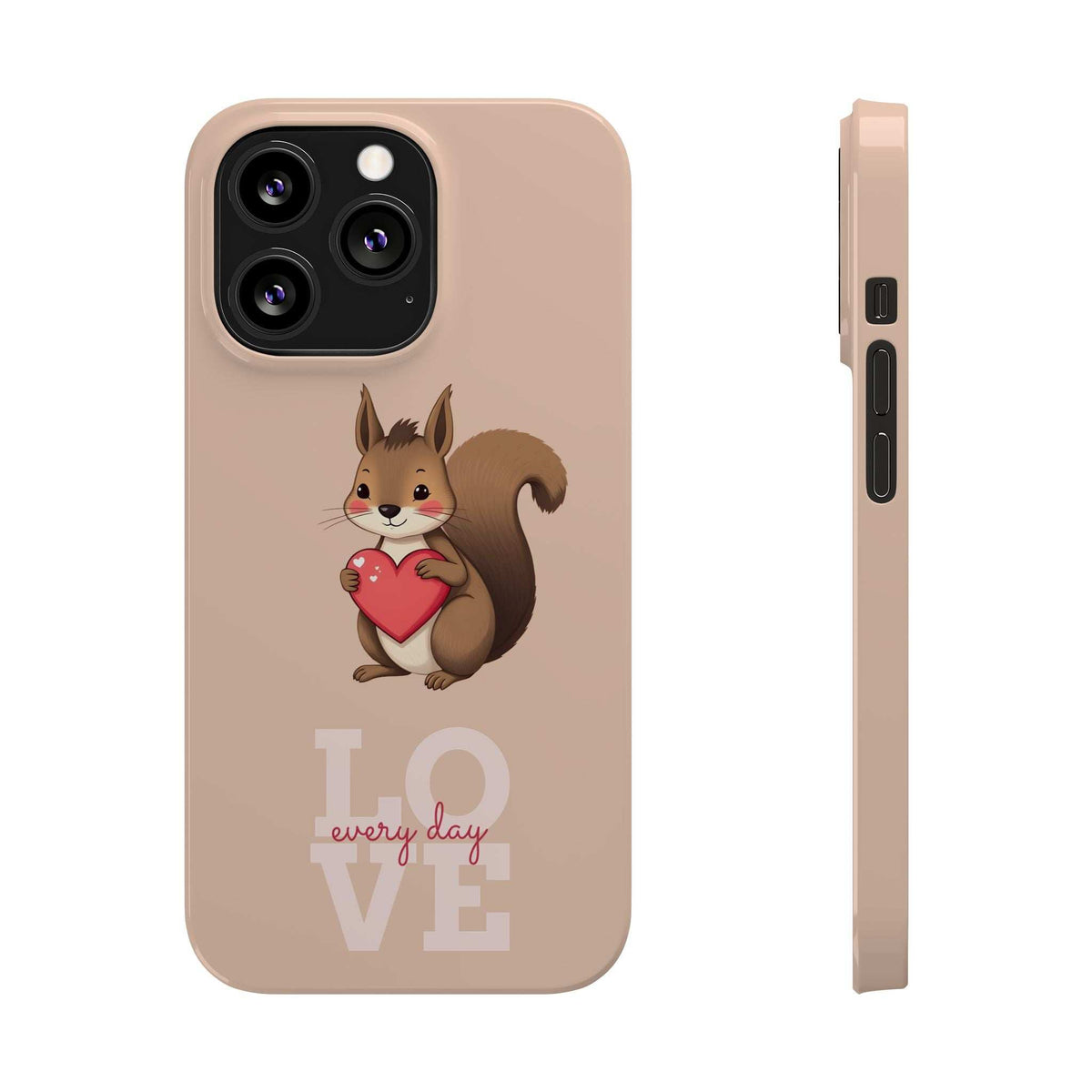 Beige phone case with squirrel and LOVE every day text; side profile with port openings