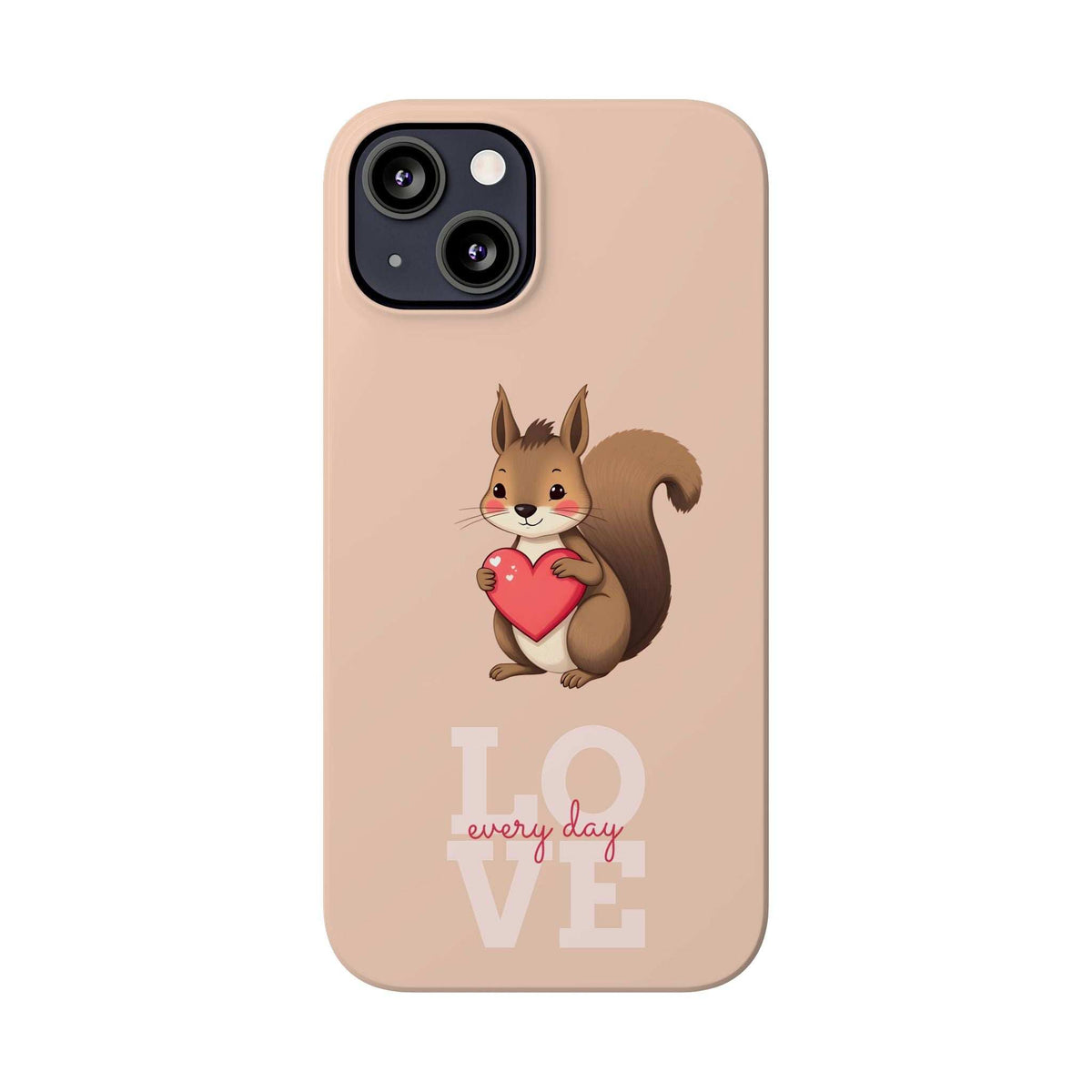 Beige phone case with squirrel holding red heart; LOVE every day print near bottom.