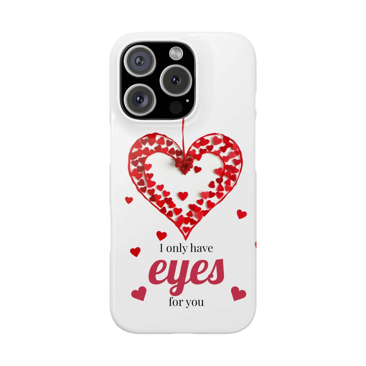 White iPhone phone case with red patterned heart and "I only have eyes for you" wording
