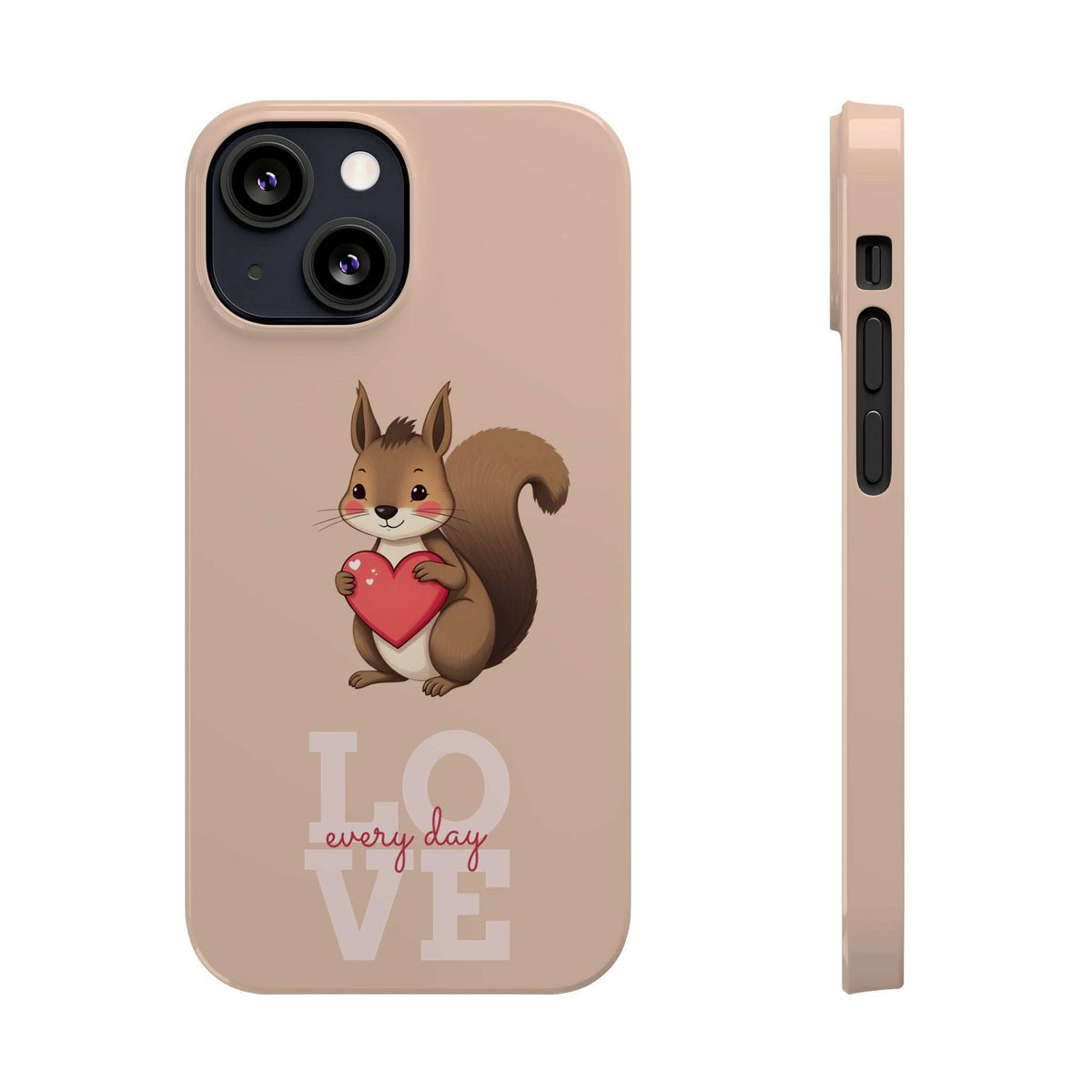 Beige phone case with squirrel holding red heart and LOVE every day text; side profile
