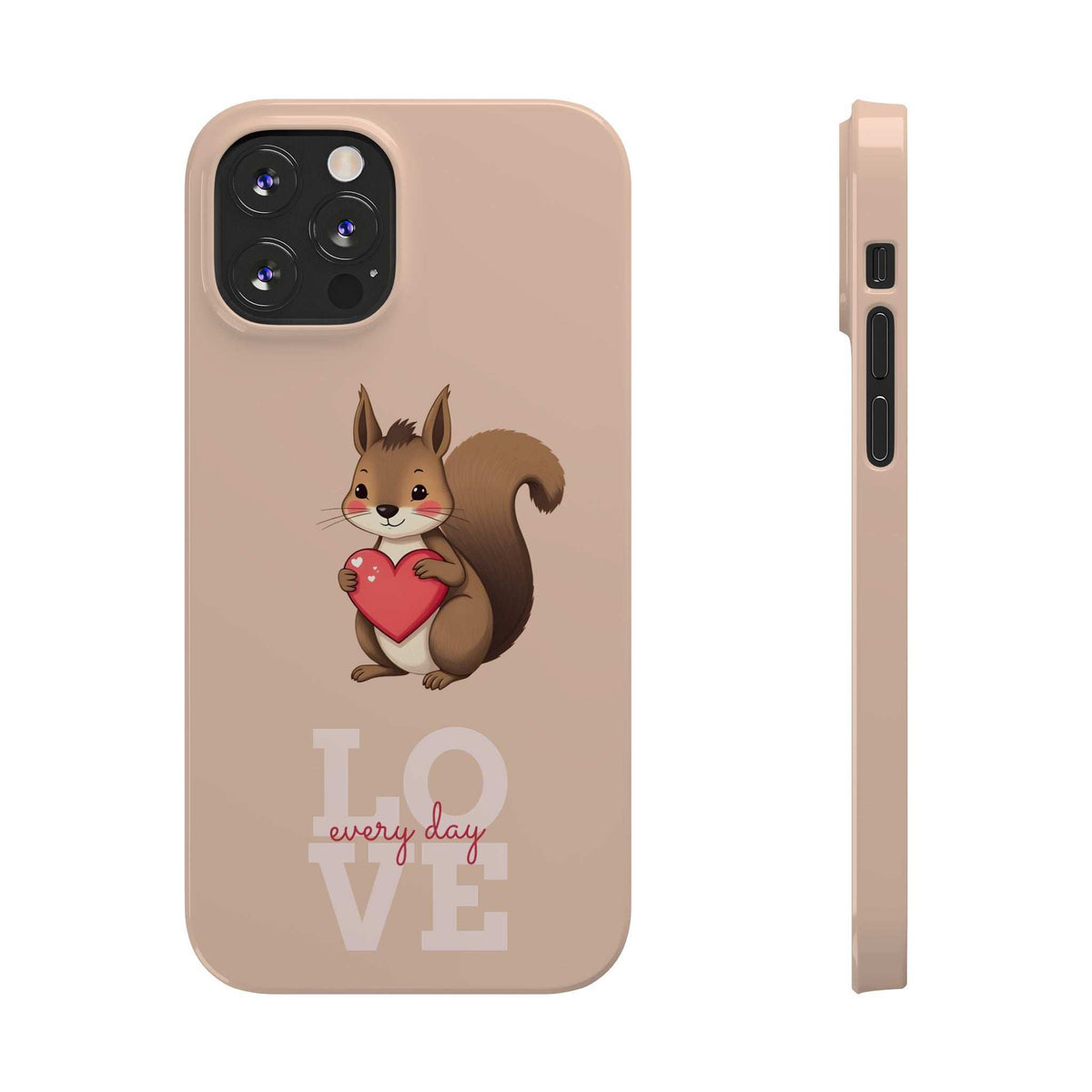 Beige phone case with squirrel holding red heart and LOVE every day text; side port cutout view